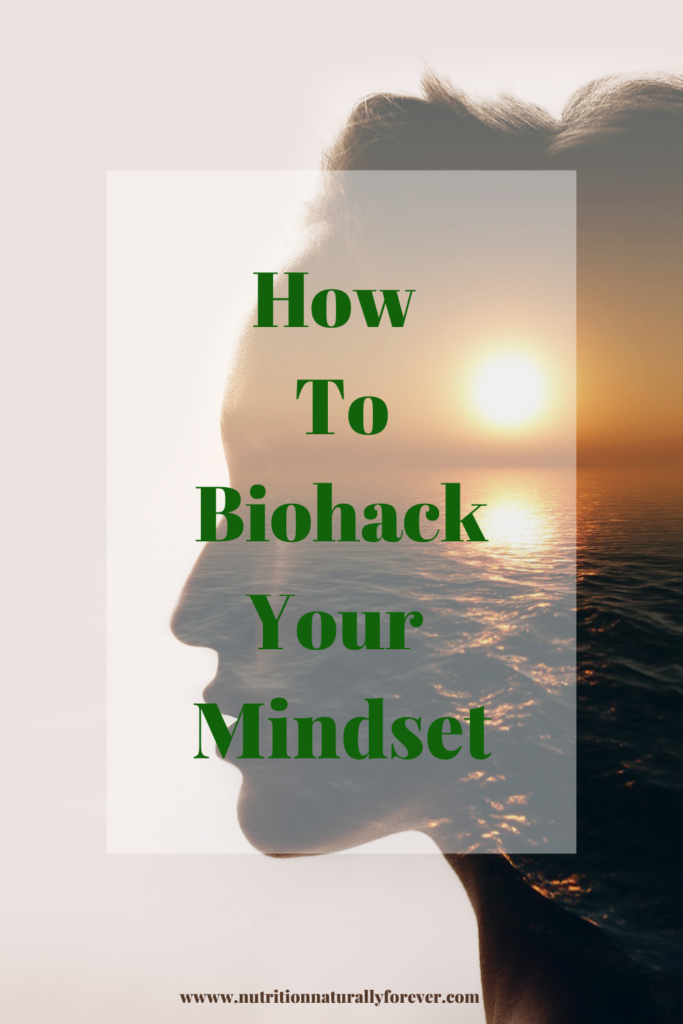 How to biohack mindset. 3 Ways to Biohack your Mindset