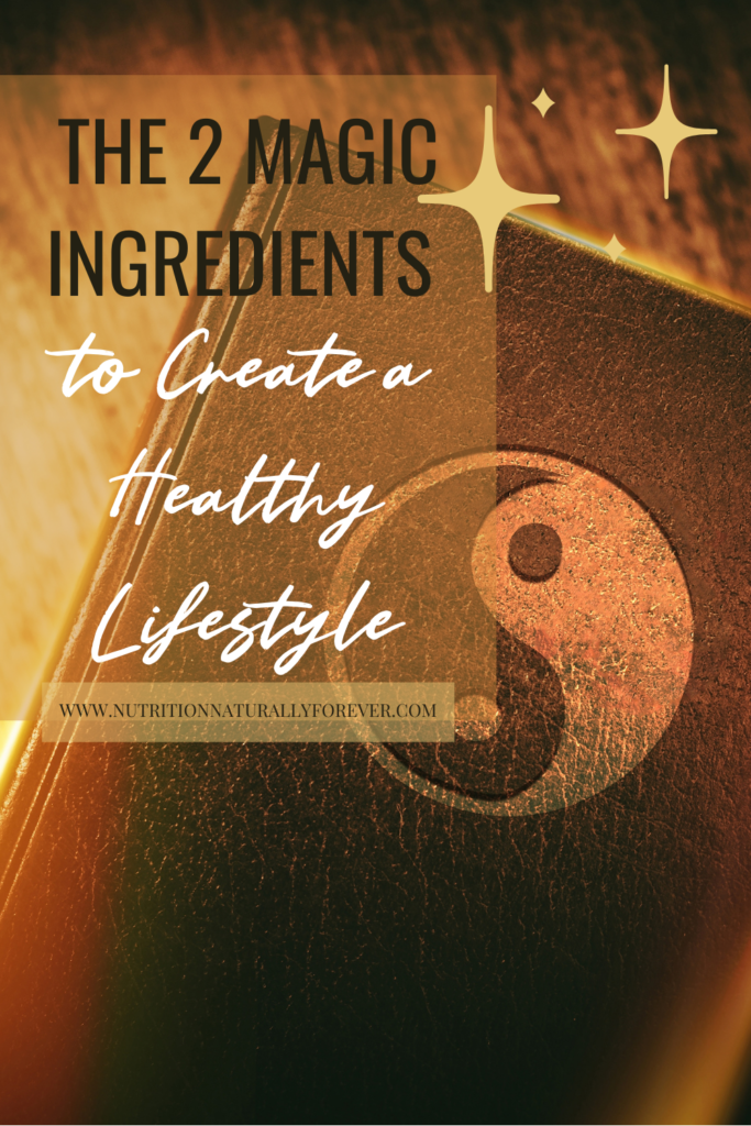 The 2 Magic Ingredients to Create a Healthy Lifestyle