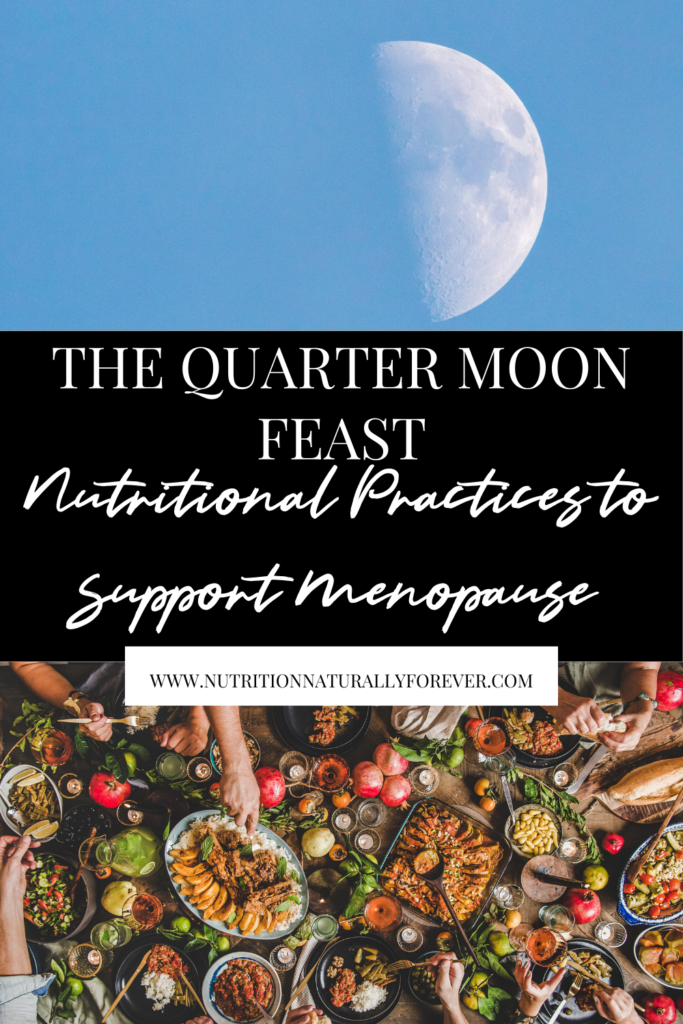 The Quarter Moon Feast, Nutritional Practices to Support Menopause
