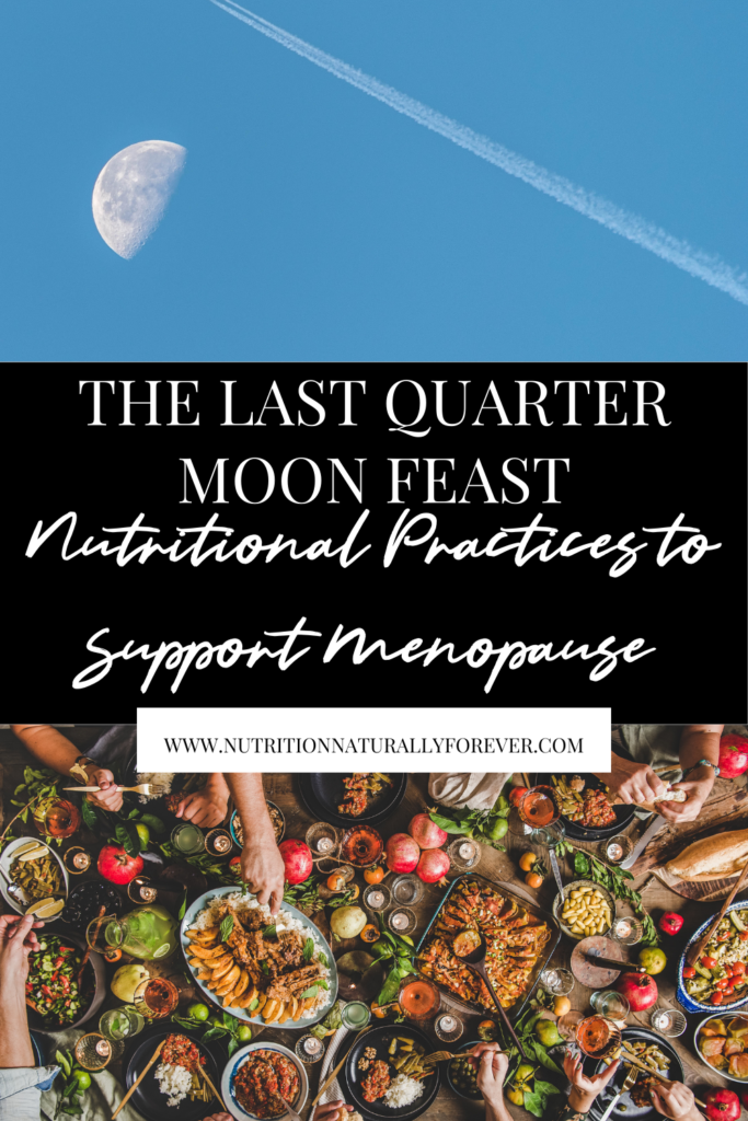 The Last Quarter Moon Feast: Nutritional Practices to Support Menopause