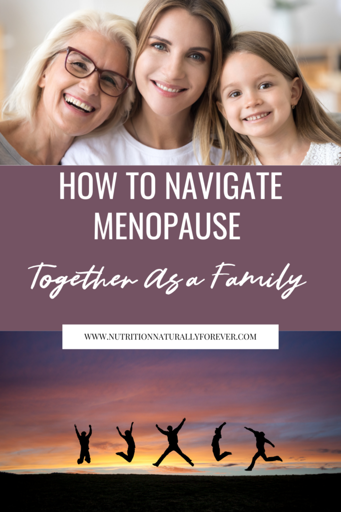 How to navigate menopause together as a family, nutrition naturally forever.