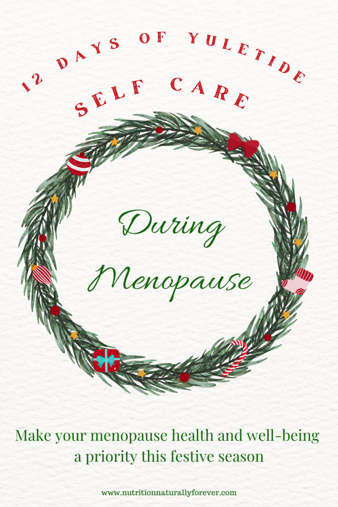 How to Celebrate Yuletide, Self-Care For Menopause. Nutrition Naturally forever