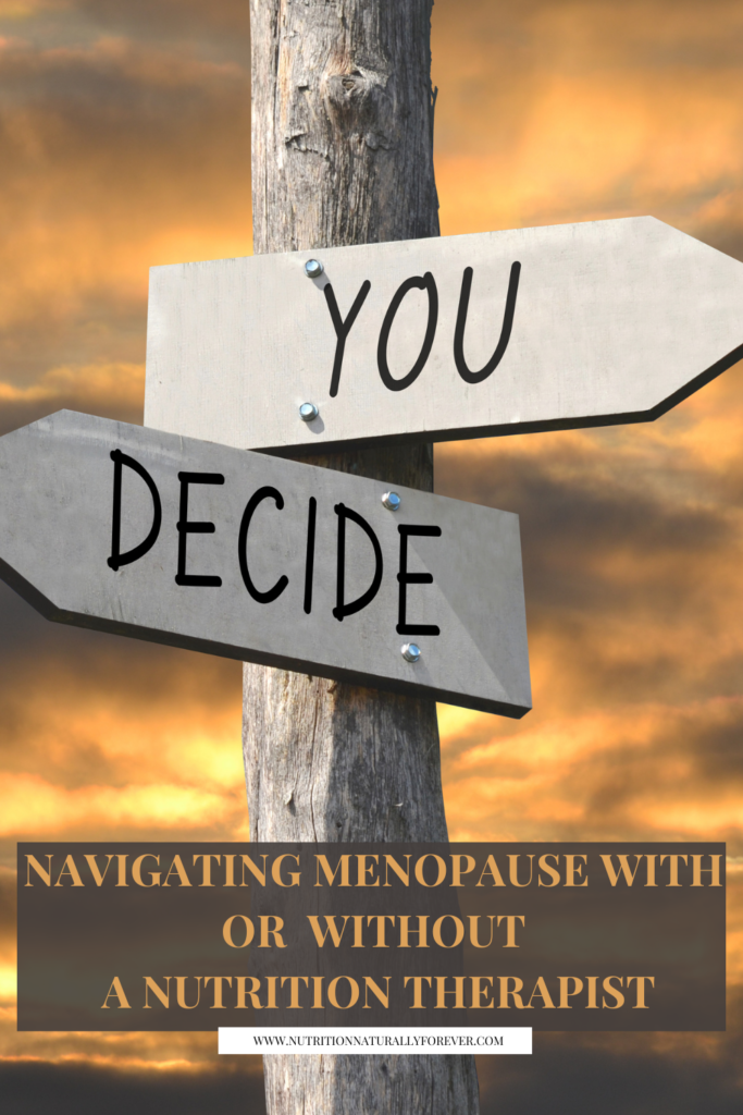 Navigating Menopause With Or Without A Nutrition Therapist.  Nutrition naturally forever.