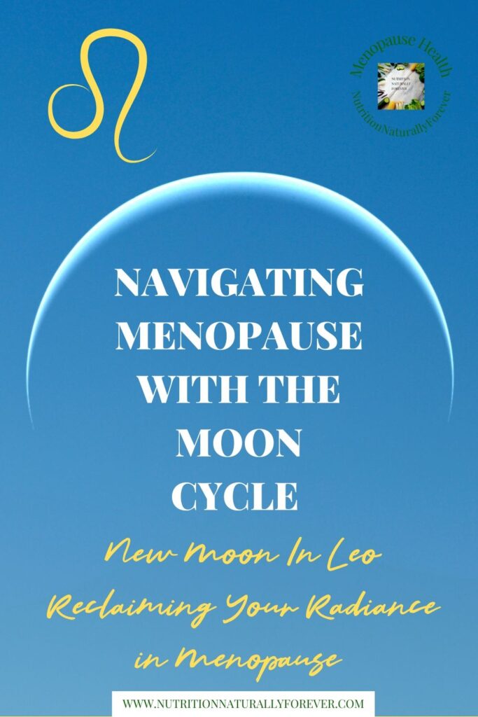 New Moon In Leo Reclaiming Your Radiance in Menopause