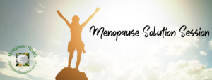 Menopause Solution Session, Menopause Doula. Estrogen dominance.