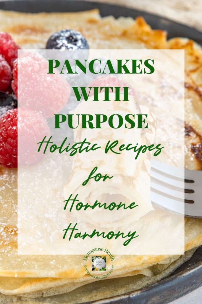 Pancakes with Purpose: Holistic Recipes for Hormone Harmony, nutrition naturally forever, menopause doula, sue Wappett