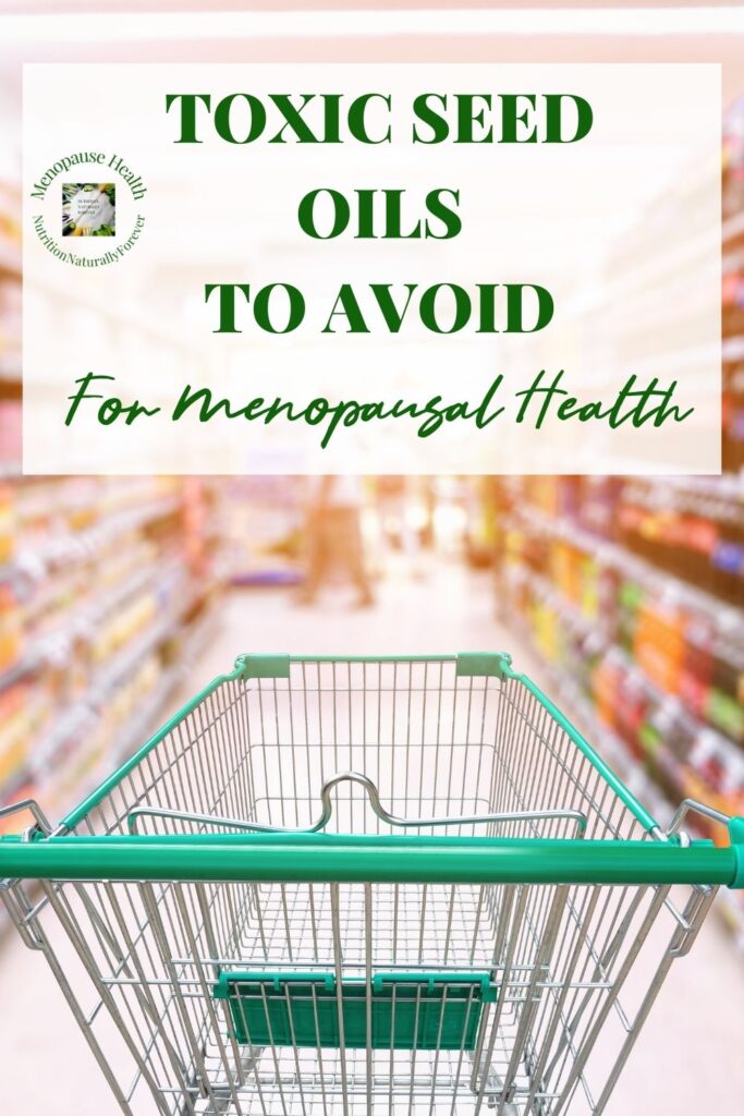 Toxic Seed Oils To Avoid For Menopausal Health, menopause doula, sue Wappett, nutrition naturally forever