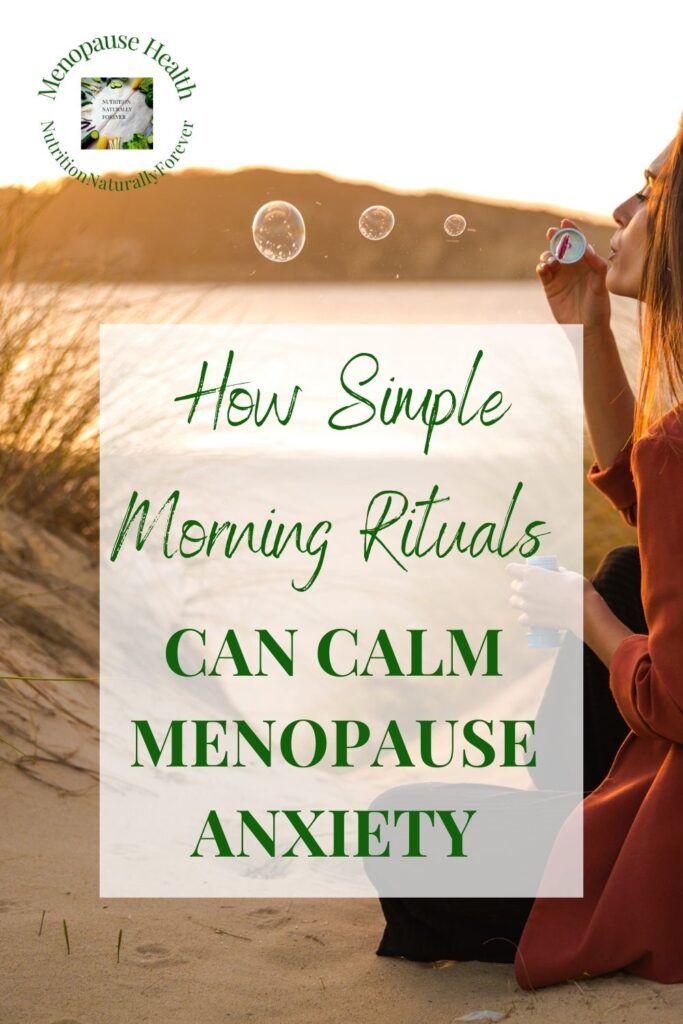 How Simple Morning Rituals Can Calm Menopause Anxiety. Menopause doula, nutrition naturally forever, sue Wappett