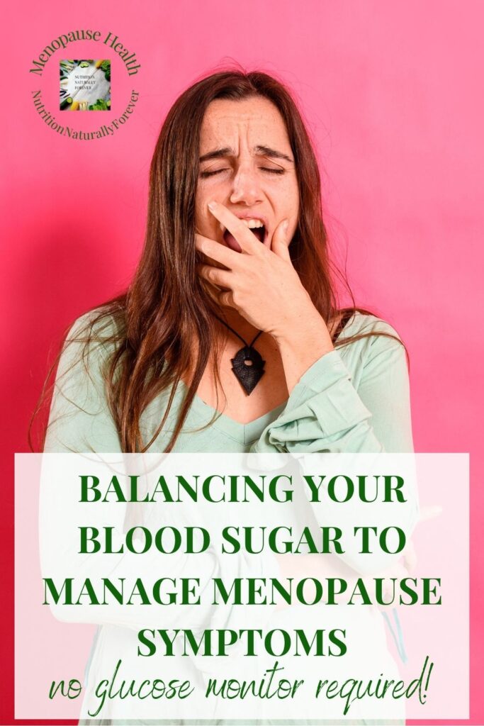 Balancing Your Blood Sugar To Manage Menopause Symptoms, nutrition naturally forever, sue Wappett, menopause doula.