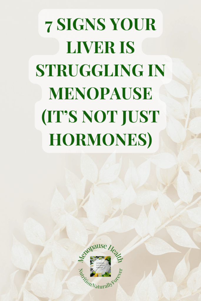 7 Signs Your Liver Is Struggling in Menopause. Sue Wappett, Menopause Doula, Nutrition Naturally Forever.