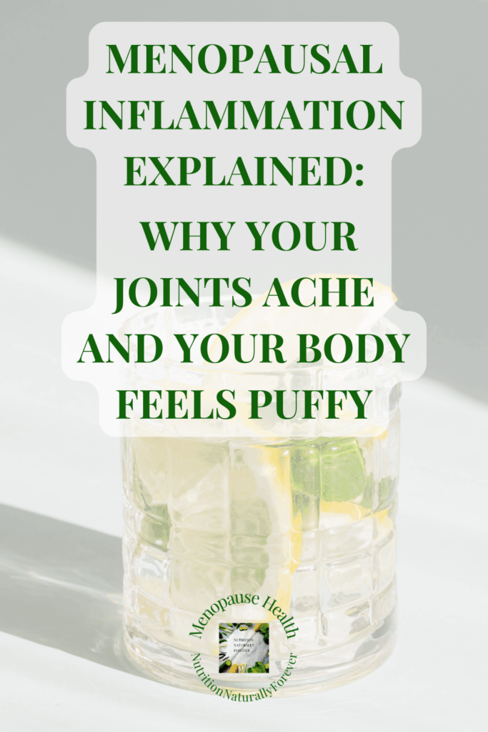 Menopausal Inflammation Explained: Why Your Joints Ache and Your Body Feels Puffy, sue Wappett, nutrition naturally forever, menopause doula
