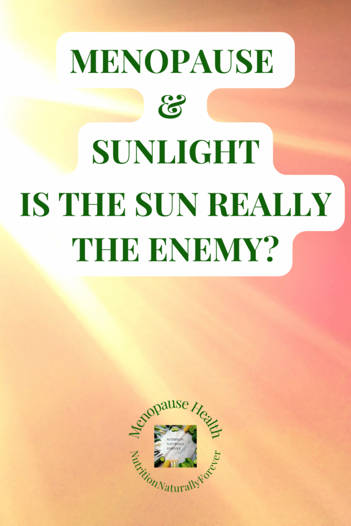 Sun Healing Benefits for Menopause: Is the Sun Really the Enemy? Sue Wappett, Menopause Doula, nutrition naturally forever.