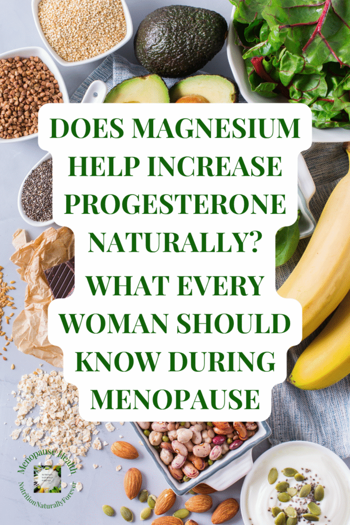 Magnesium and Progesterone: Why This Mineral Matters More Than You Think During Menopause. Menopause Doula, nutrition naturally forever, sue wappett.